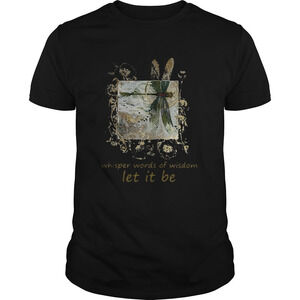Dragonfly Whisper Words Of Wisdom Let It Be Shirt 1